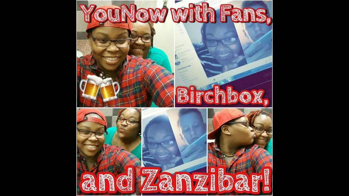 YouNowとファン、Birchboxレビュー、Zanzibar！
