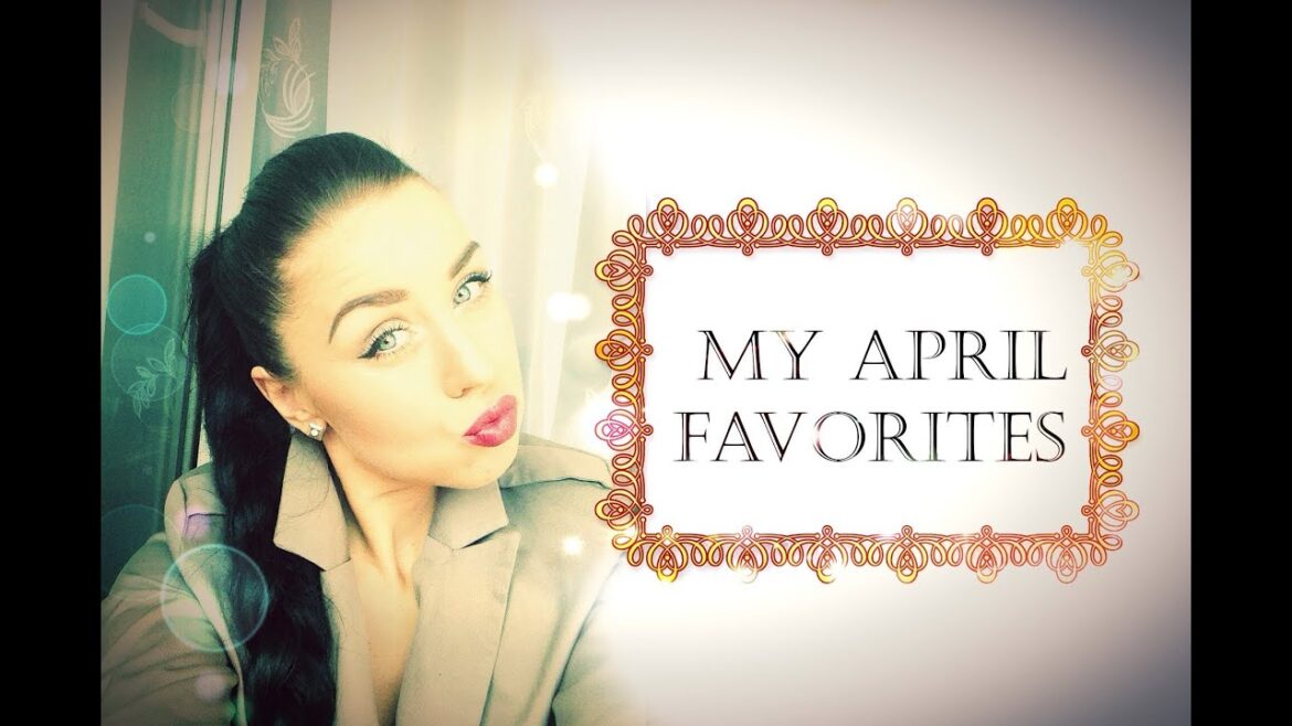 My April favorites ( Мои покупки в апреле) My April favorites ( Мои покупки в апреле)