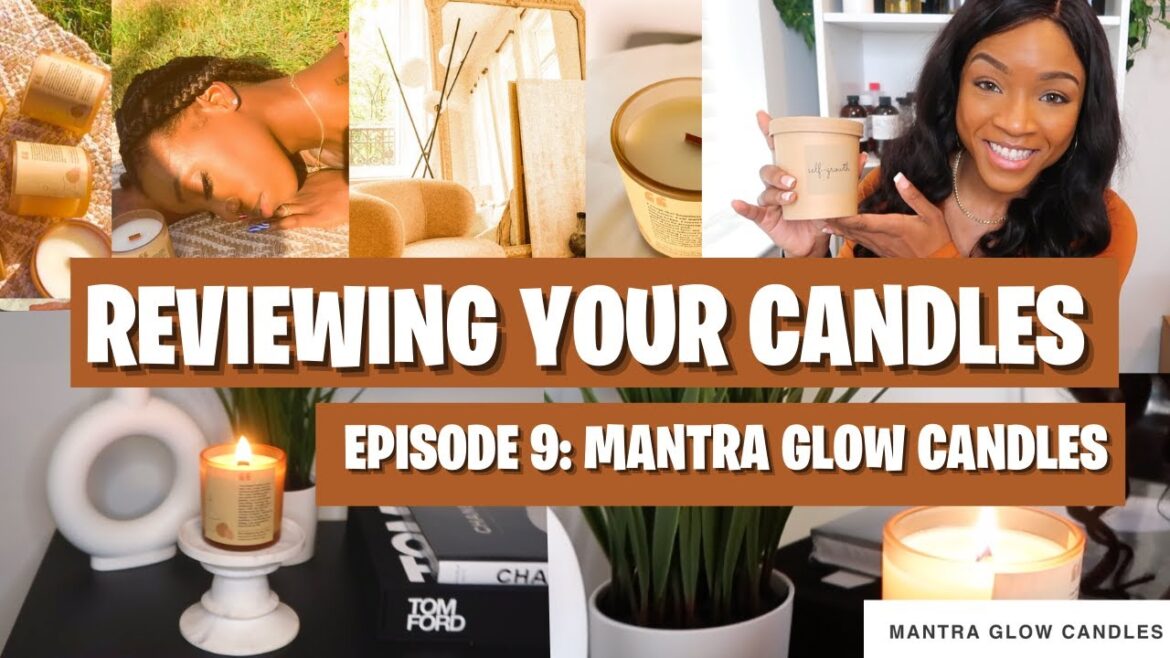 REVIEWING YOUR CANDLES EPISODE 9: MANTRA GLOW CANDLES