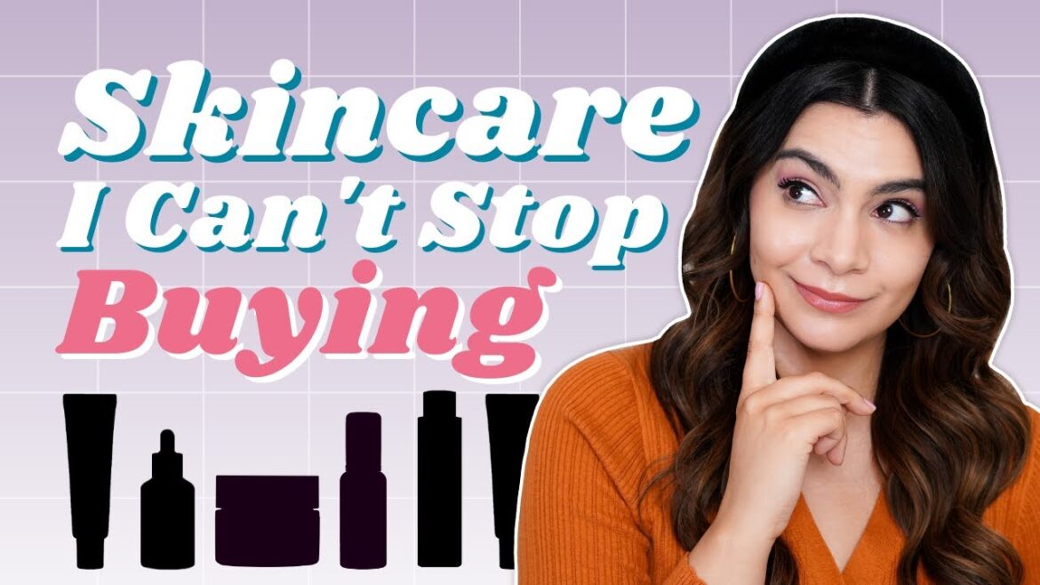 Skincare I Can't Stop Buying