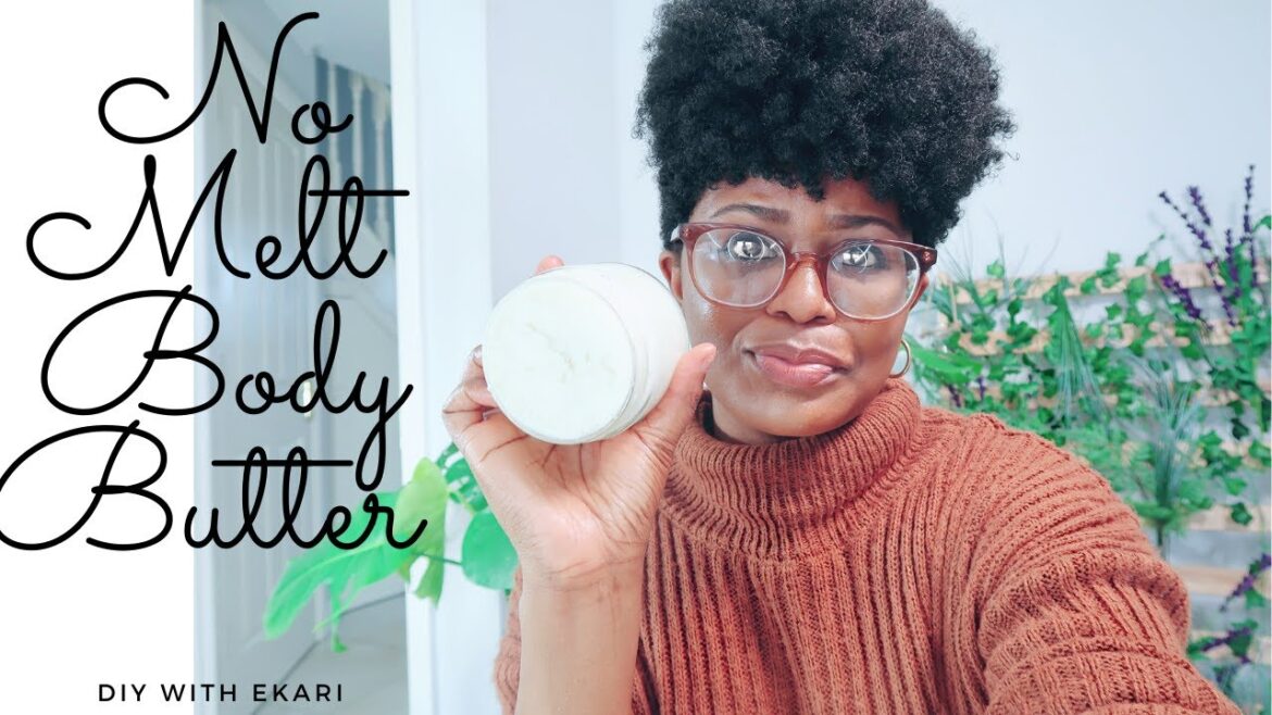 HOW TO MAKE BODY BUTTER THAT DOES NOT EASILY MELT