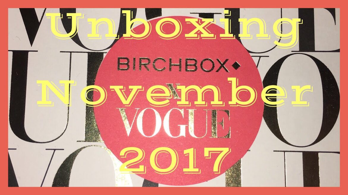 Birchbox Unboxing November 2017 & First Impressions Birchbox Unboxing November 2017 & First Impressions