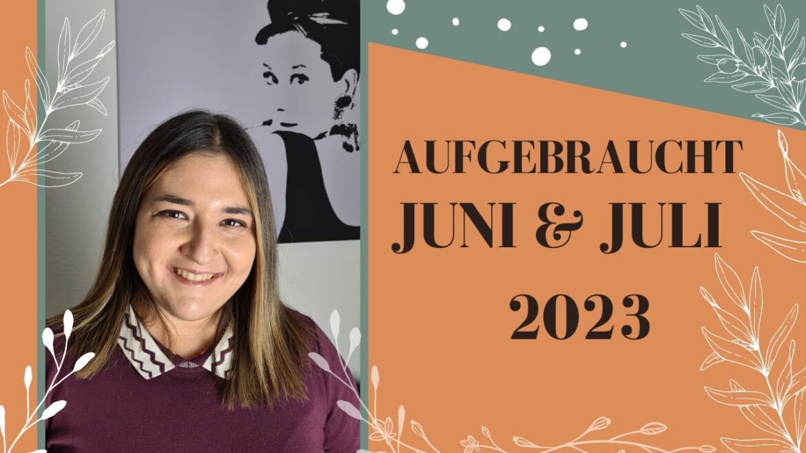 Aufgebraucht Juni & Juli 2023