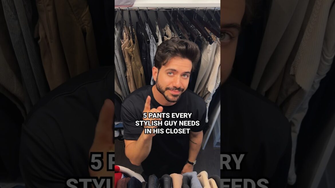 5 pants every guy needs in his closet 5 pants every guy needs in his closet