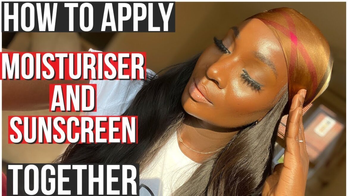 HOW TO APPLY MOISTURISER AND SUNSCREEN (SPF) TOGETHER