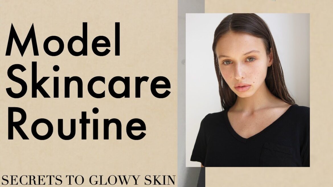 MODEL SKINCARE ROUTINE