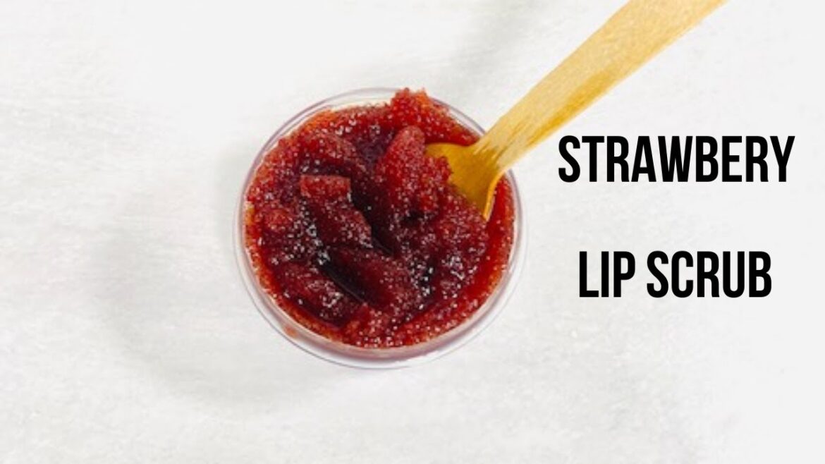 MAKE SIMPLE STRAWBERRY LIP SCRUB FOR DRY CHAPPED LIPS