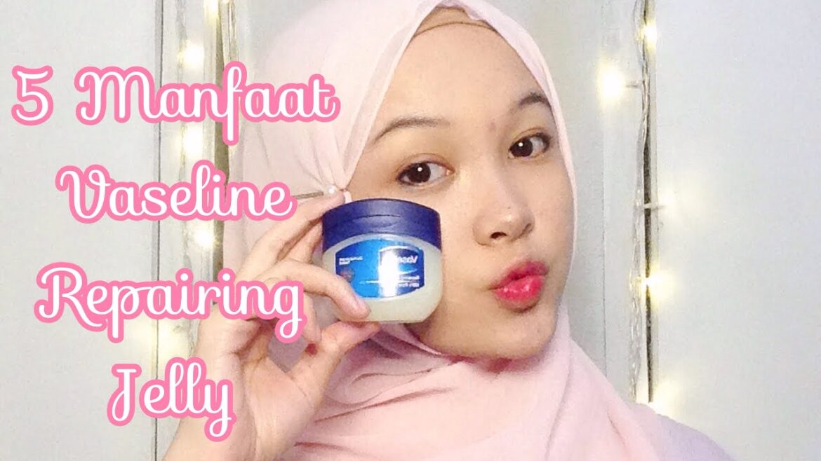 5 manfaat Vaseline Repairing Jelly