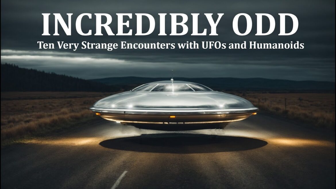 INCREDIBLY ODD: Ten Very Strange Encounters with UFOs and Humanoids INCREDIBLY ODD: Ten Very Strange Encounters with UFOs and Humanoids