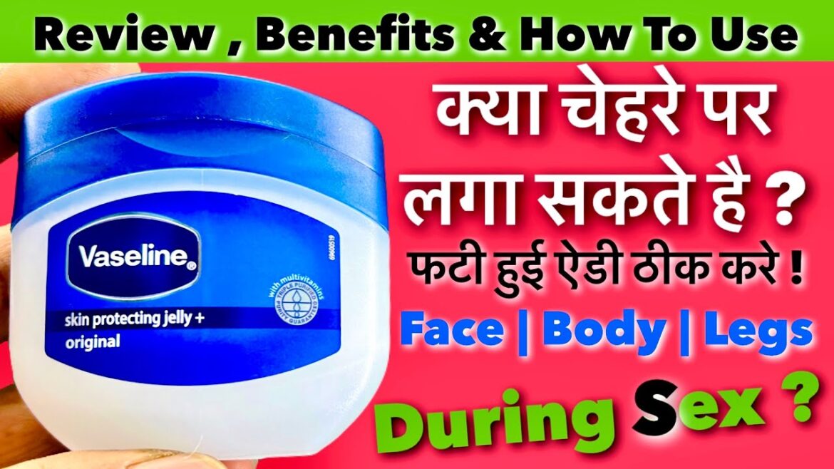 Vaseline Skin Protecting Jelly Review , Benefits & How To Use | Vaseline Petroleum Jelly