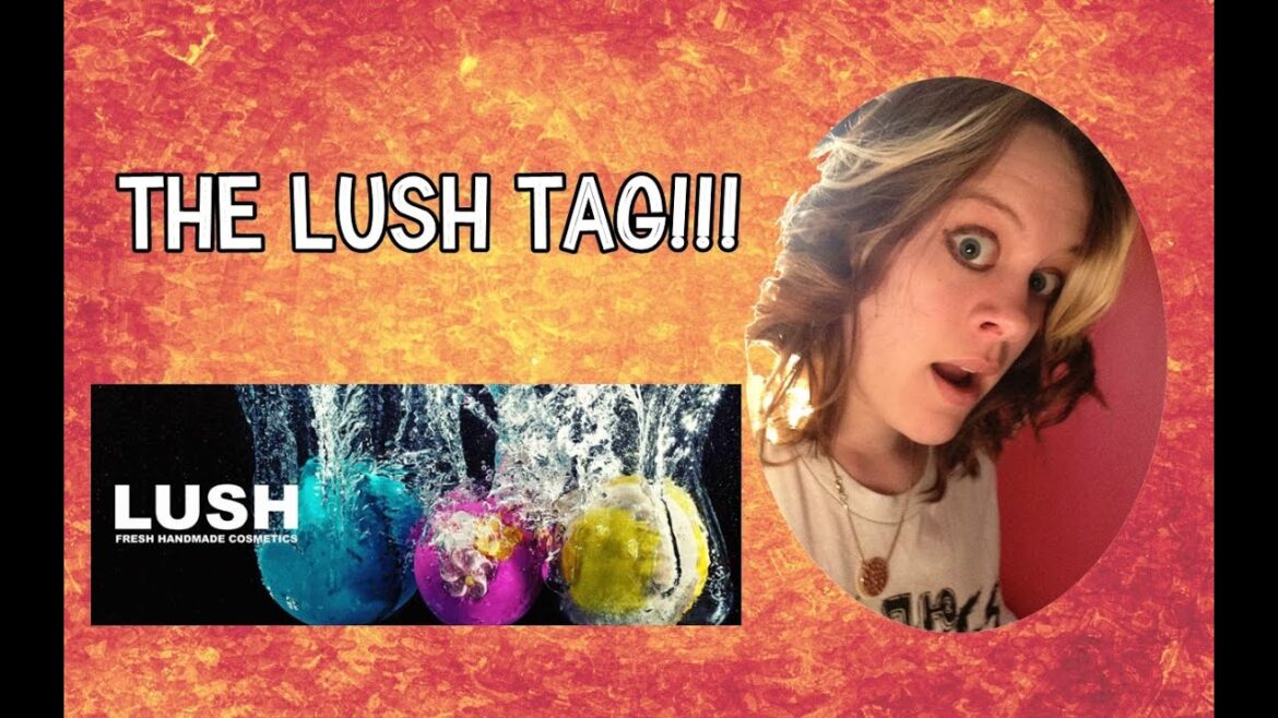 THE LUSH TAG!!