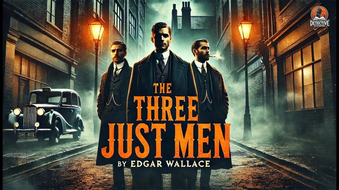 ๐ต๏ธโโ๏ธ The Three Just Men by Edgar Wallace | Classic Detective Mystery ๐ต๏ธโโ๏ธ๐ ๐ต๏ธโโ๏ธ The Three Just Men by Edgar Wallace | Classic Detective Mystery ๐ต๏ธโโ๏ธ๐