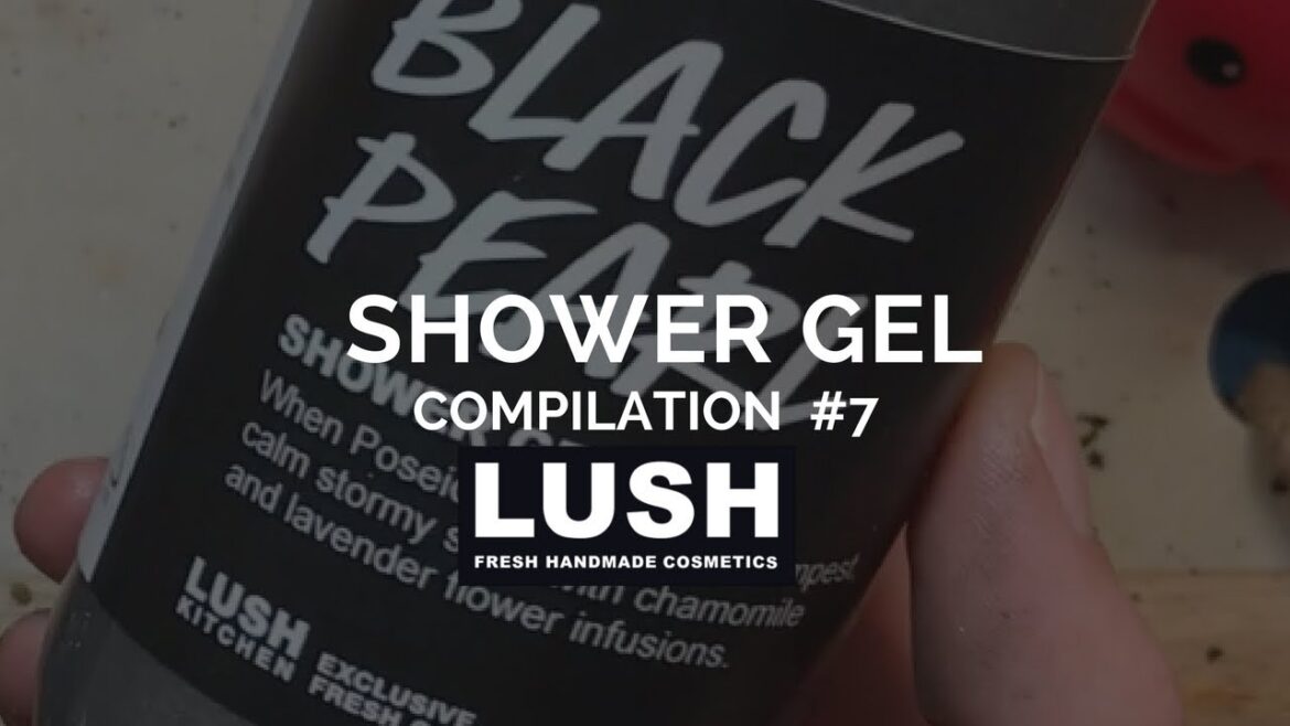 Compilation #7: LUSH COSMETICS & LUSH KITCHEN Shower Gel