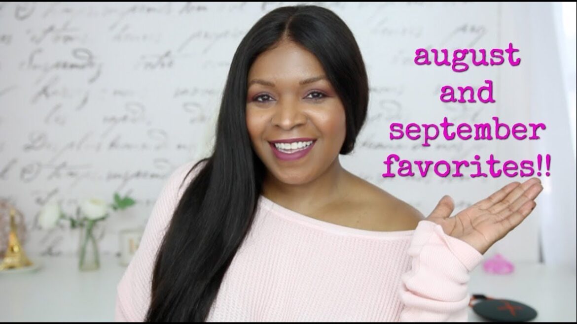 August and September 2017 Favorites!!!!