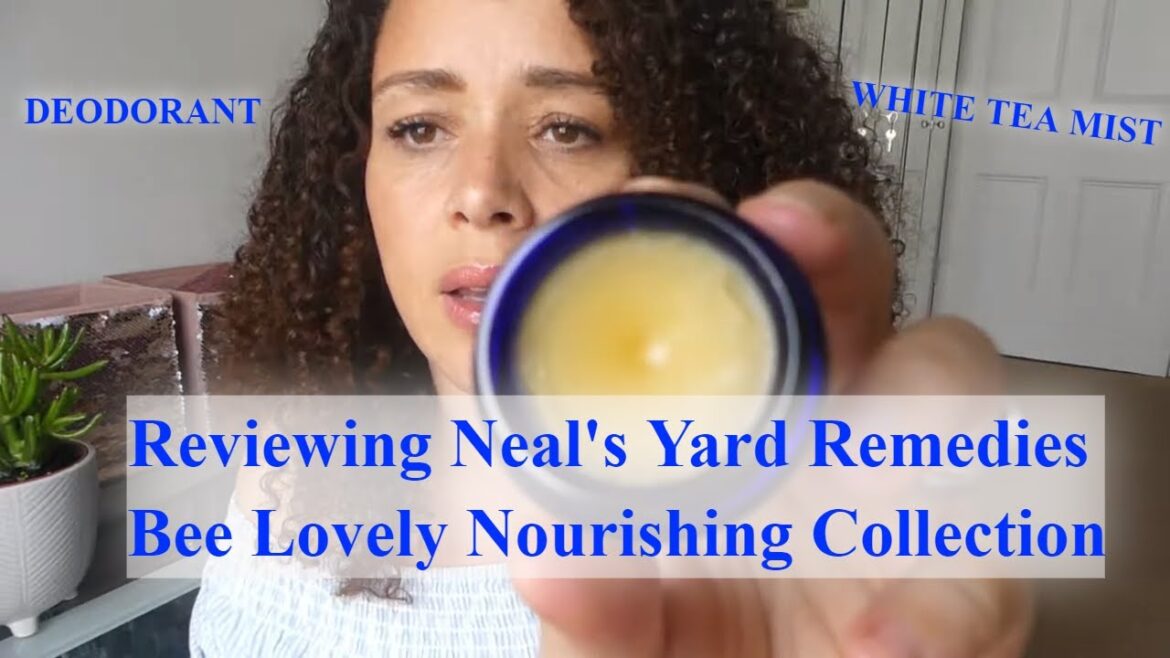 Reviewing Neal's Yard Remedies Bee Lovely Nourishing Collection & More