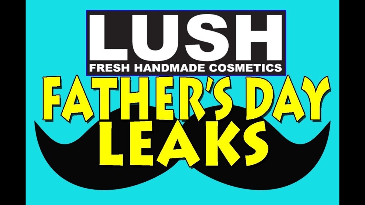 LUSH Father's Day 2018 Leaks & Spoilers Seriously...is this everything?!