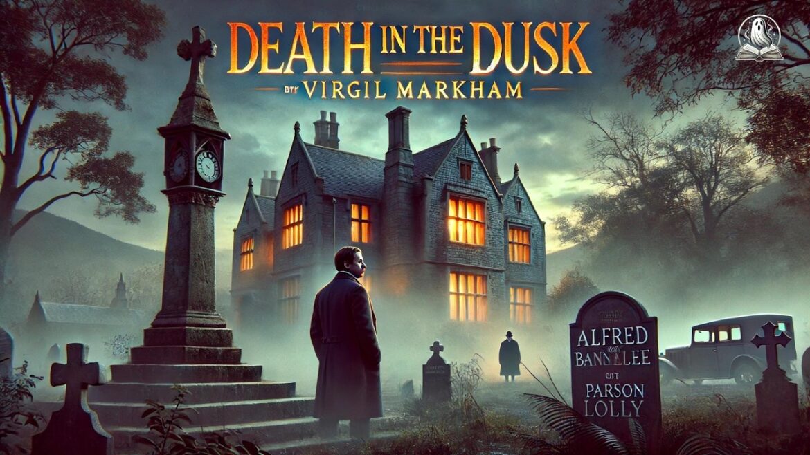 Death in the Dusk ๐ซ๏ธ๐ฐ๐ช A Haunting Mystery by Virgil Markham Death in the Dusk ๐ซ๏ธ๐ฐ๐ช A Haunting Mystery by Virgil Markham