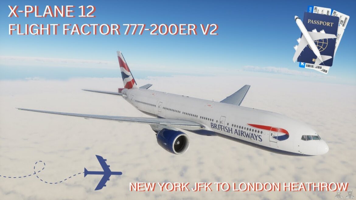 X-PLANE 12 | Flight Factor 777-200ER V2 British Airways | New York to London Heathrow | Full Flight