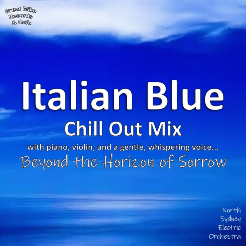 Italian Blue ... Chill Out Mix with piano, violin, and a gentle, whispering voice... Beyond the Horizon of the Sorrow