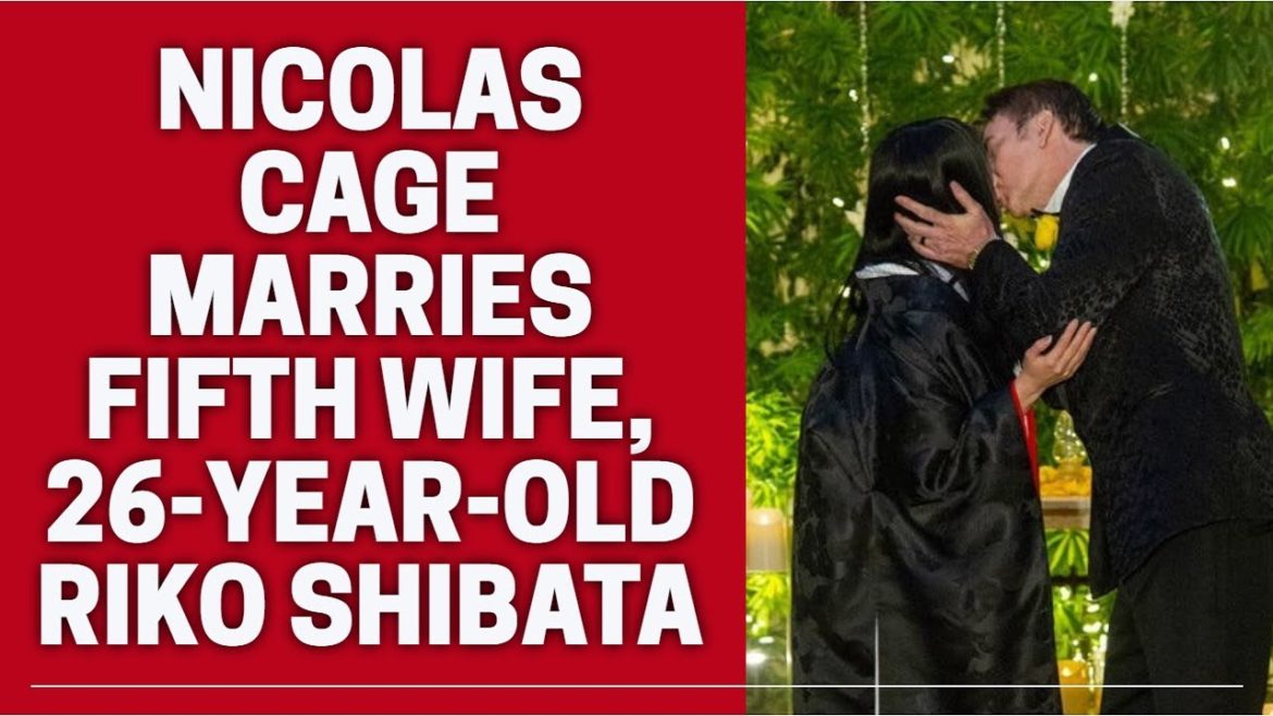 Nicolas Cage marries fifth wife, 26 year old Riko Shibata