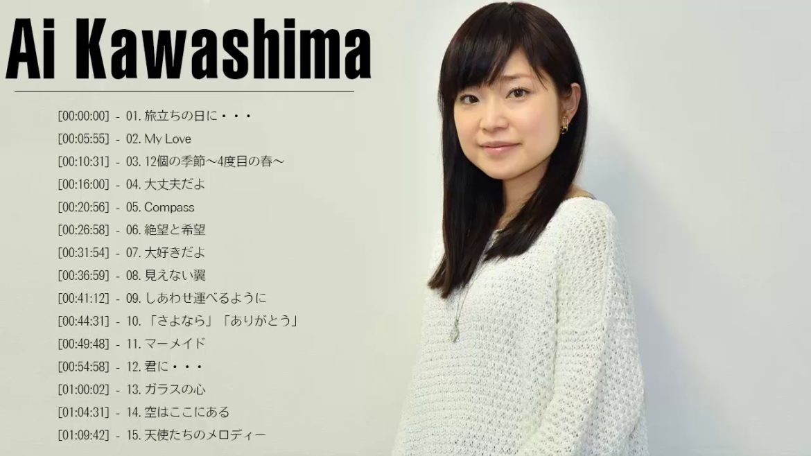 川嶋あい 人気曲 メドレー ♫♥♫ 川嶋あい おすすめの名曲 ♫♥♫ Ai Kawashima Best Songs 2020