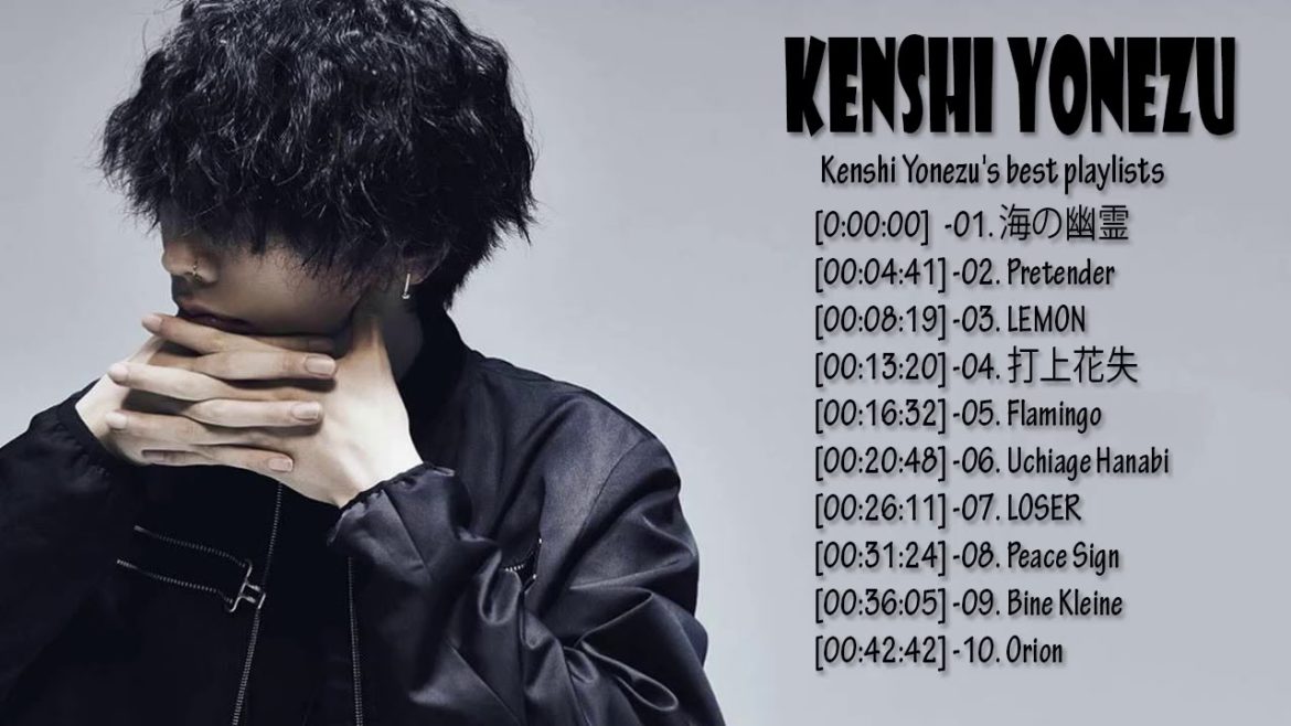 KENSHI YONEZU 米津玄師 best new playlist  - Best of KENSHI YONEZU 米津玄師- KENSHI YONEZU 米津玄師