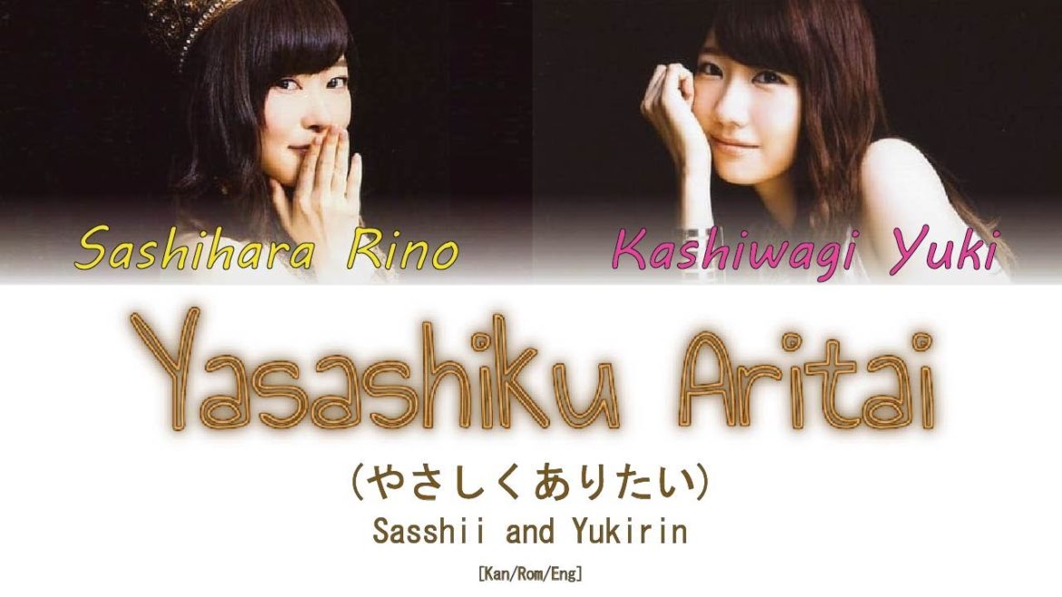 Sashihara Rino (指原莉乃), Kashiwagi Yuki (柏木由紀) - Yasashiku Aritai (やさしくありたい) [Kan/Rom/Eng] | 48 Sukida