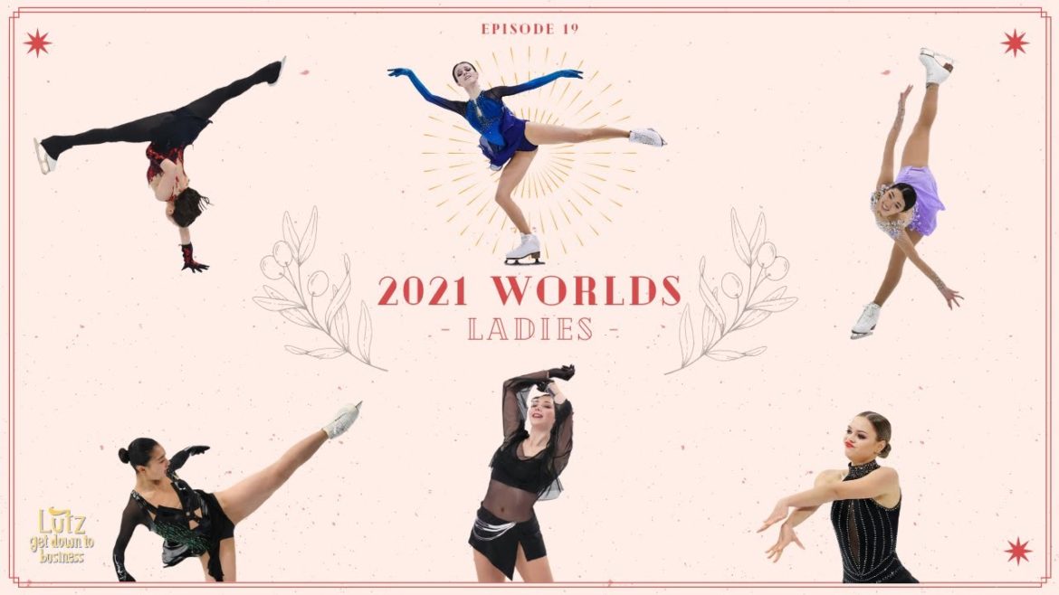 Ep19: 2021 Worlds - Ladies Recap (Щербакова, Туктамышева, Трусова, 紀平 梨花, 坂本花織, 宮原 知子)