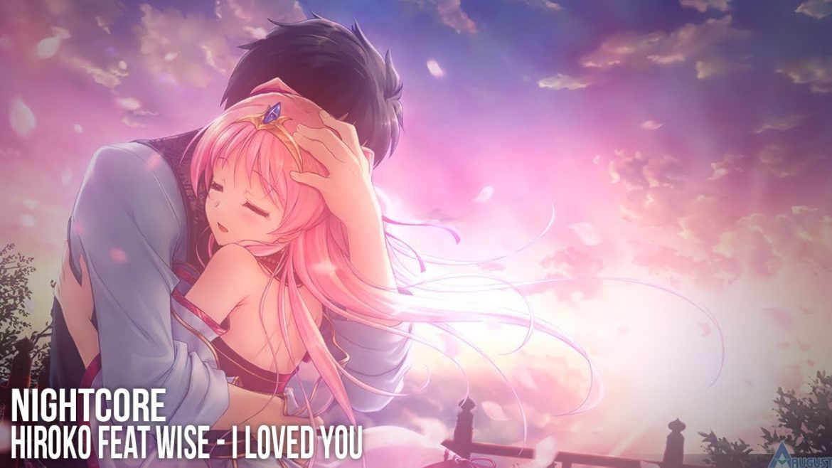❖NightCore❖ Hiroko Feat Wise - I Loved You