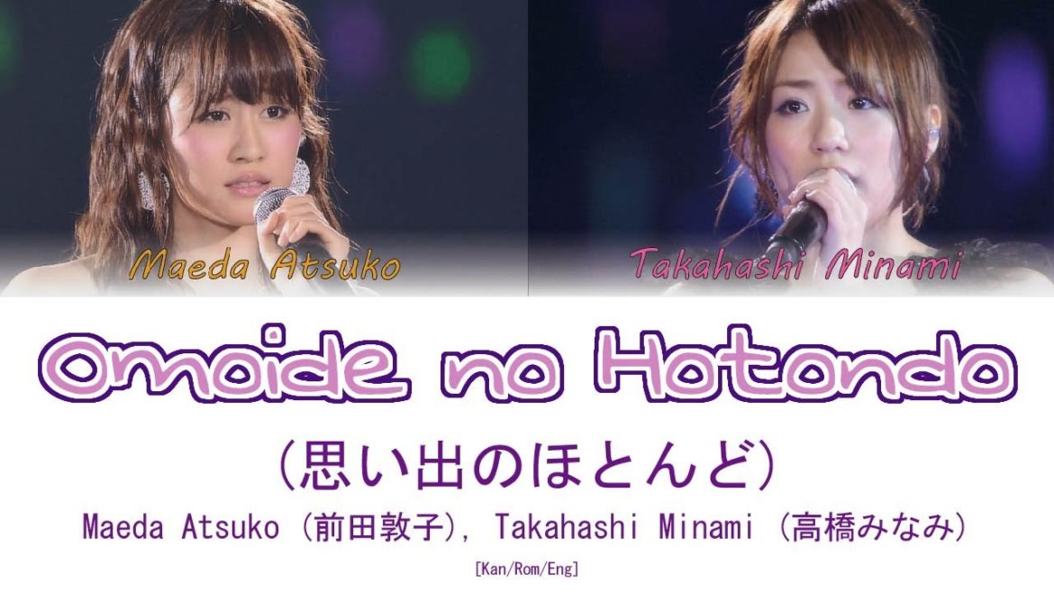 Maeda Atsuko (前田敦子), Takahashi Minami (高橋みなみ) - Omoide no Hotondo (思い出のほとんど) [K/R/E] | 48 Sukida