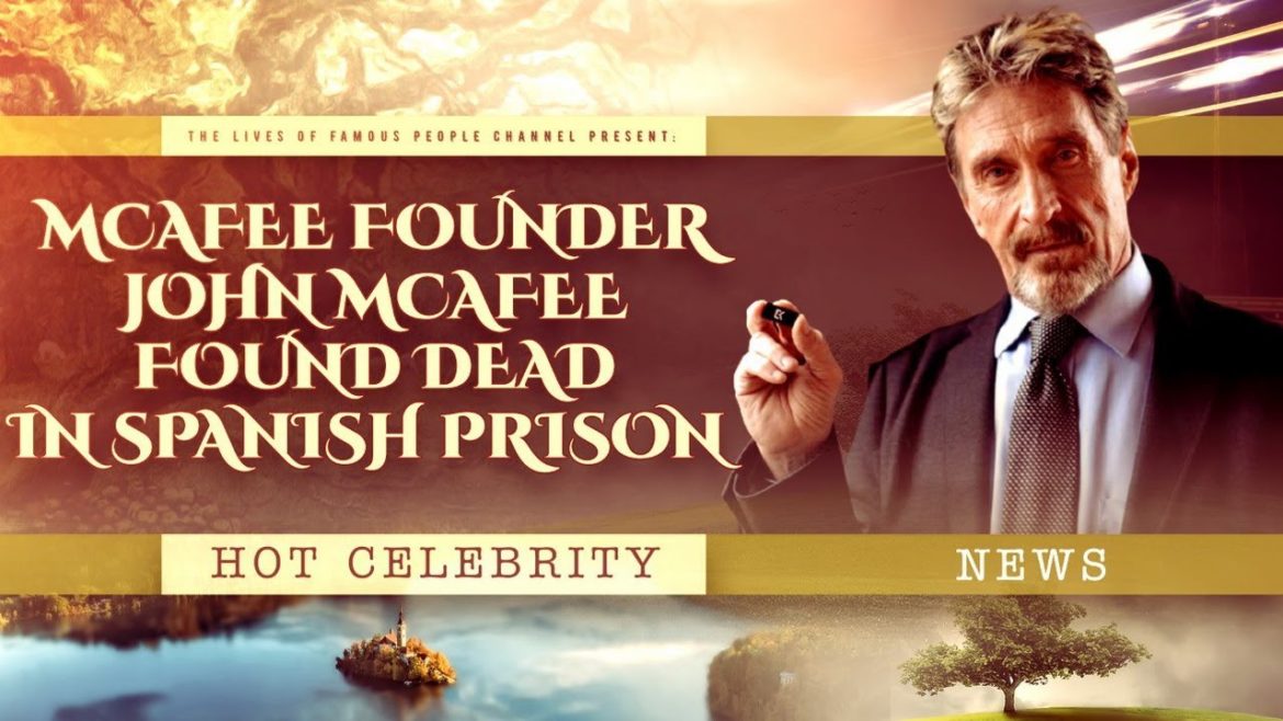 John McAfee Found Dead in Spanish Prison John McAfee Found Dead in Spanish Prison