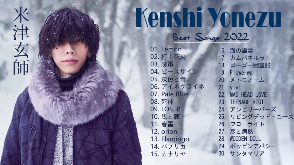 KENSHI YONEZU 米津玄師 best new playlist – KENSHI YONEZU 米津玄師 2022- Best of KENSHI YONEZU 米津玄師 08-13 KENSHI YONEZU 米津玄師 best new playlist - KENSHI YONEZU 米津玄師 2022- Best of KENSHI YONEZU 米津玄師 08-13