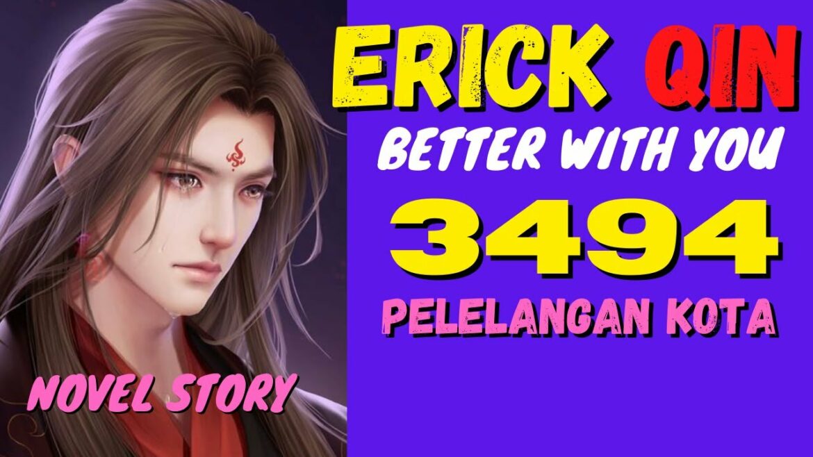 Novel Romantis Terbaru BETTER WITH YOU Erick Qin | Beautiful Love Eric Qin | BAB 3494 | Novel Story