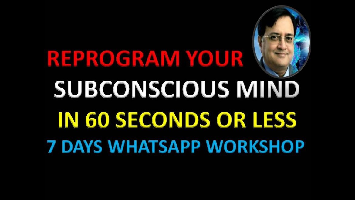 Reprogram Your Subconscious Mind In 60 Seconds Or Less- 7 Days Whatsapp Workshop Starts 18th January