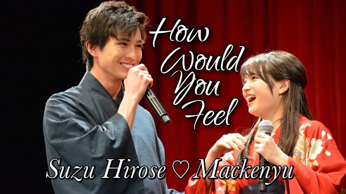Suzu Hirose x Mackenyu (広瀬すず ♡ 新田真剣佑) - How Would You Feel
