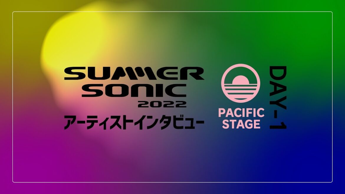 【SUMMER SONIC 2022 DAY-1】PACIFIC STAGE出演アーティストのインタビューを公開！【WOWOW】