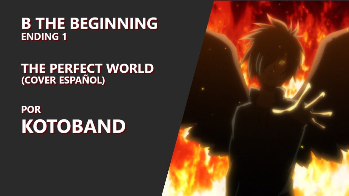 B the Beginning –  “The Perfect World” Ending 1 – ver. ESPAÑOL – Kotoband feat. Gareth W. B the Beginning -  "The Perfect World" Ending 1 - ver. ESPAÑOL - Kotoband feat. Gareth W.