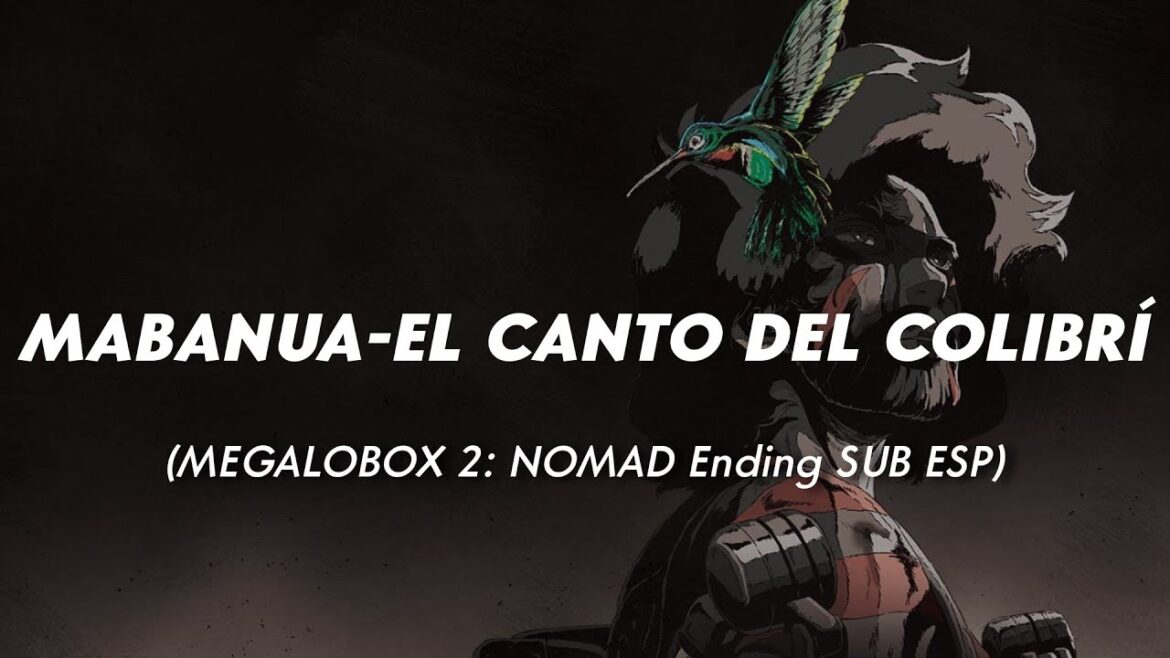 MEGALOBOX 2: NOMAD | Ending FULL | «Mabanua - El canto del colibrí» | SUB ESP