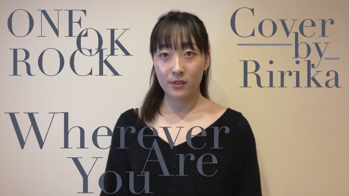 ONE OK ROCK - Wherever You Are 【cover by Ririka】