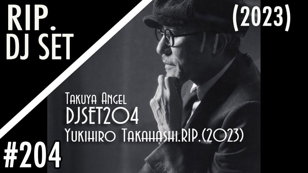 【追悼 高橋幸宏】Yukihiro Takahashi.RIP. (2023) DJSET204 by Takuya Angel