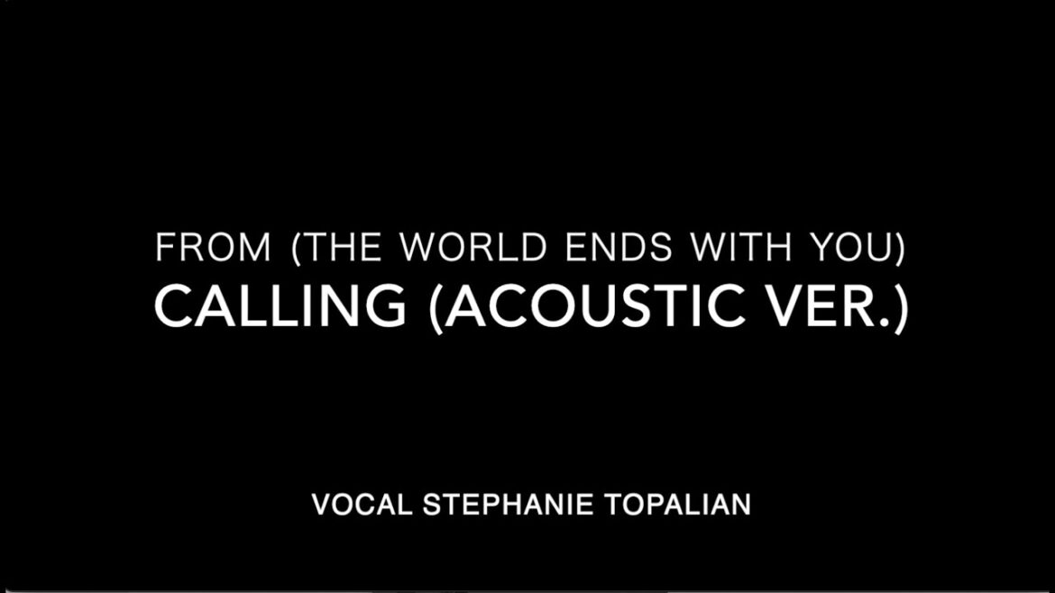 CALLING (Acoustic Ver.) From (すばらしきこのせかい The World Ends with You) Vocal Stephanie Topalian (ステファニー)