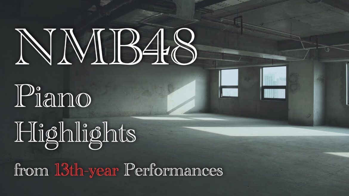 NMB48 Piano Highlights from 13th-year Performances NMB48 Piano Highlights from 13th-year Performances
