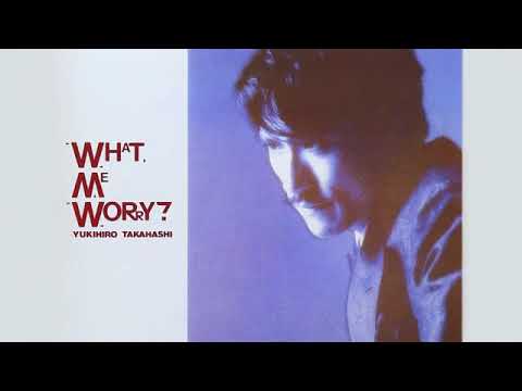 Yukihiro Takahashi – What, Me Worry (Full Album) Yukihiro Takahashi - What, Me Worry (Full Album)