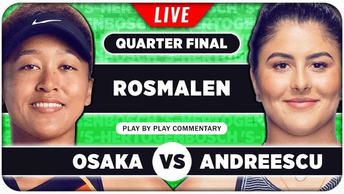 OSAKA vs ANDREESCU • WTA s-Hertogenbosch 2024 QF • LIVE Tennis Play-by-Play Stream