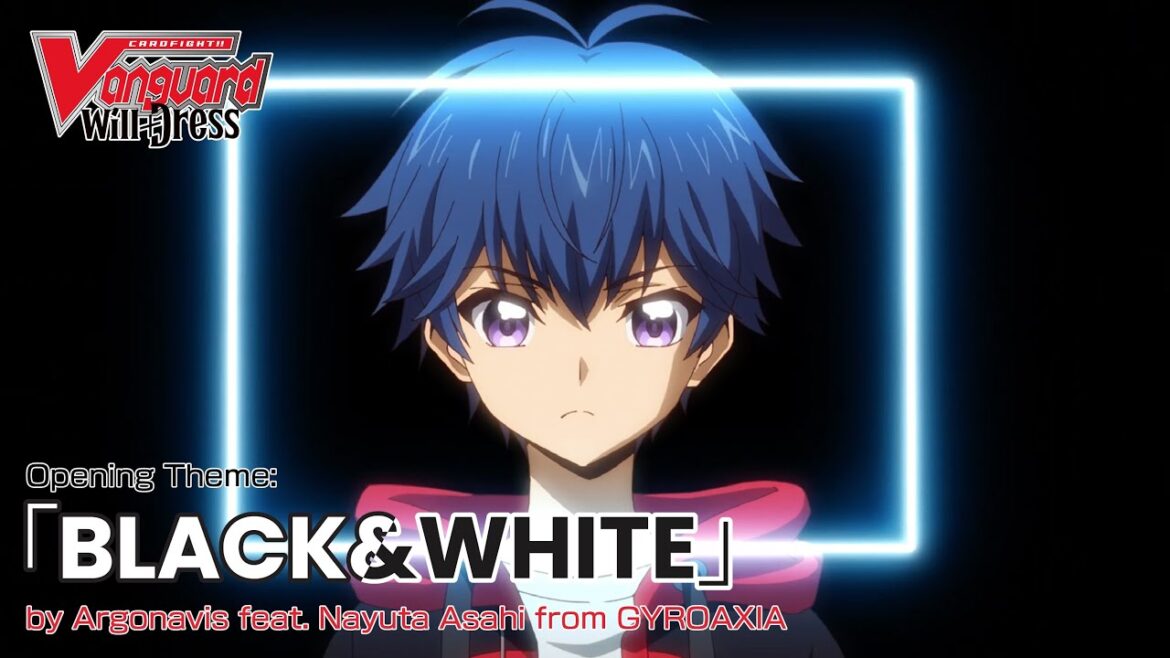 CARDFIGHT!! VANGUARD will+Dress Opening Theme「BLACK&WHITE」
