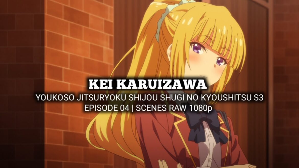 KEI KARUIZAWA SCENES | YOUKOSO JITSURYOKU SHIJOU SHUGI | Episode 04 | Scenes RAW 1080p