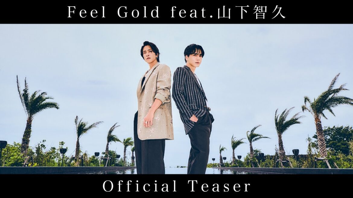 「Feel Gold feat. 山下智久」 OFFICIAL TEASER