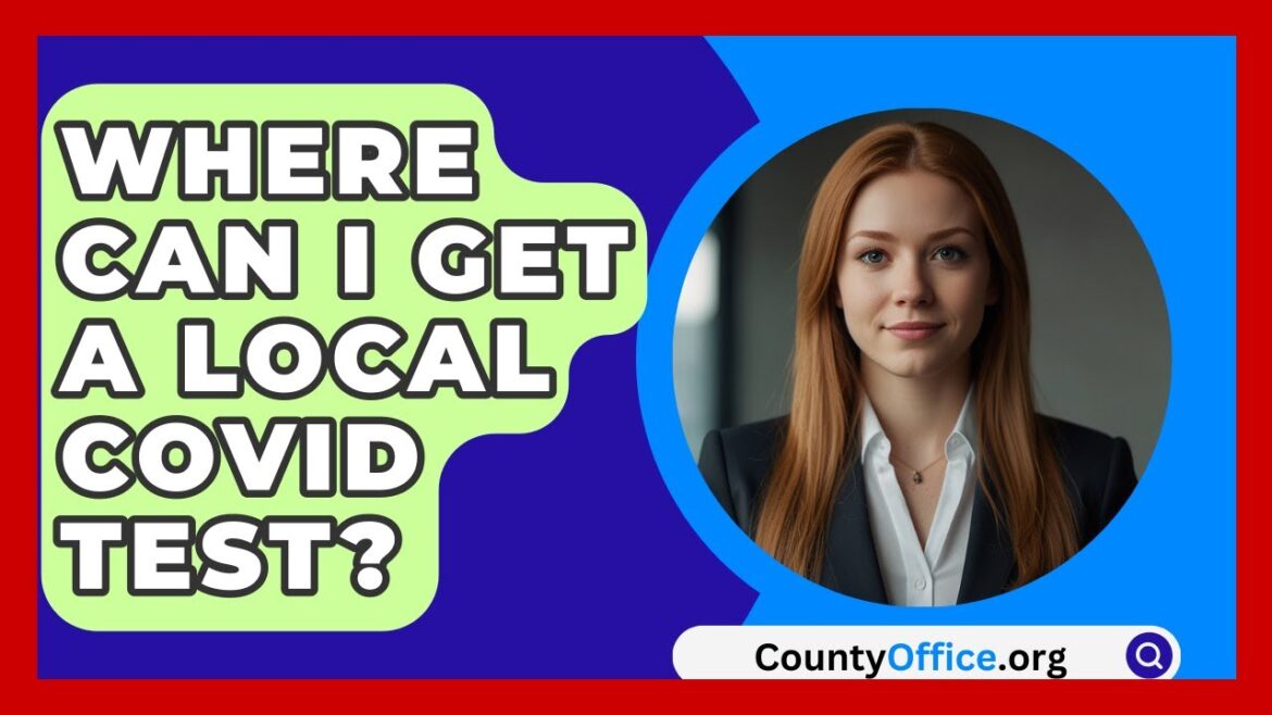 Where Can I Get A Local COVID Test? - CountyOffice.org