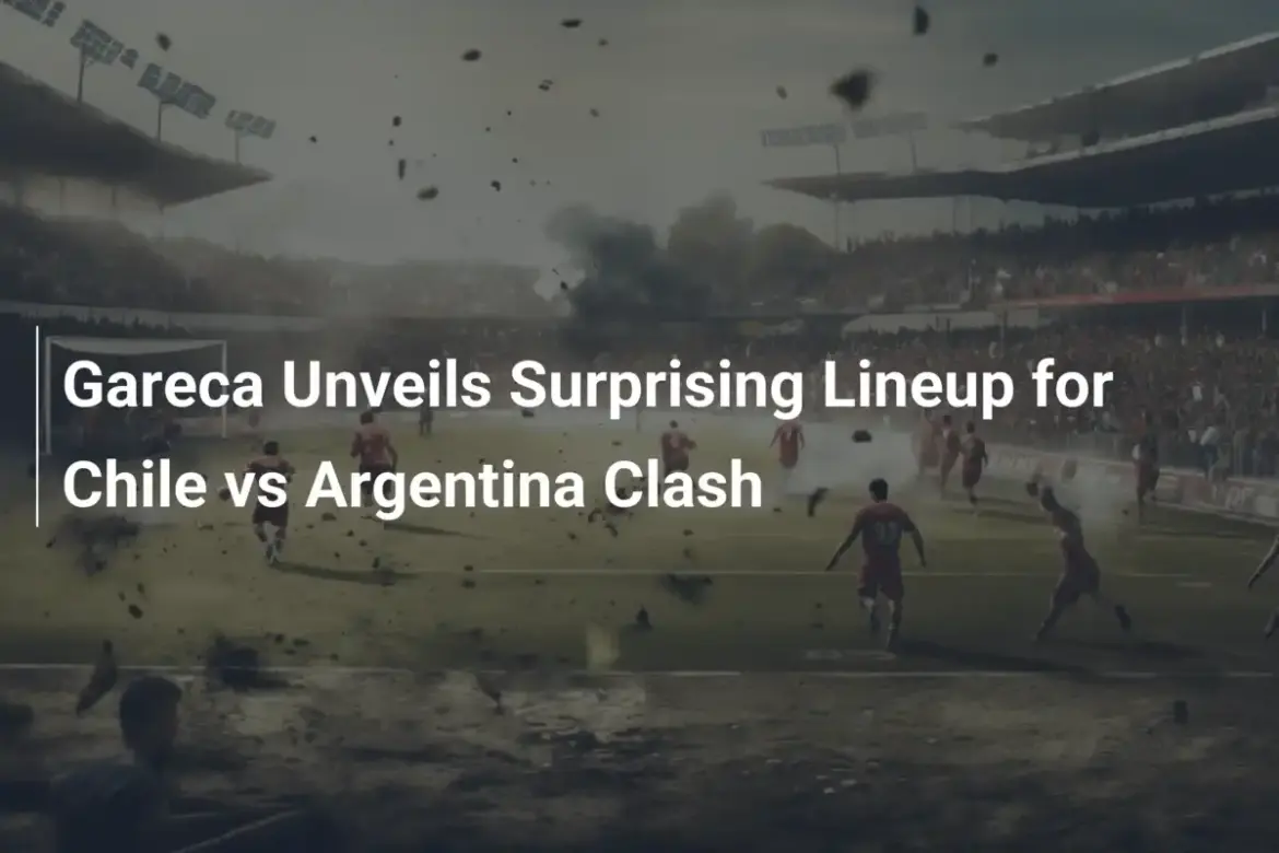 ガレカ監督がチリ対アルゼンチン戦で驚きのスタメンを発表！ - footboom1.com