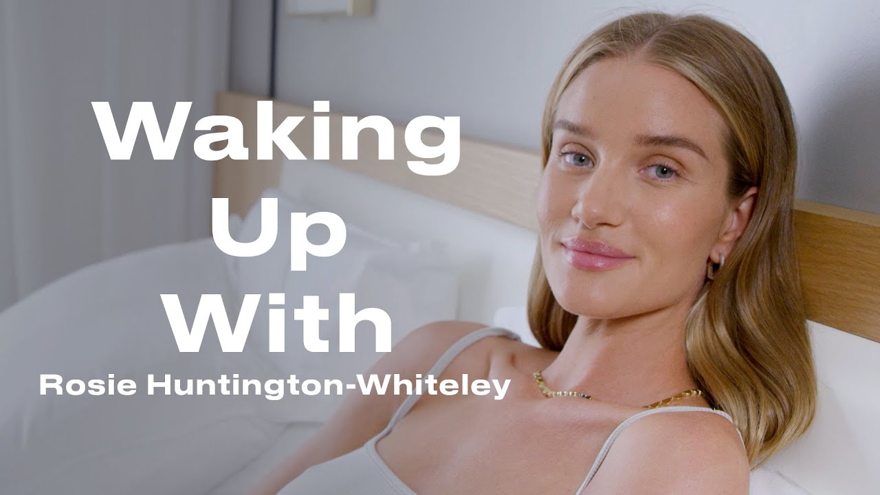This Is Rosie Huntington-Whiteley's Morning Routine | Waking Up With ...